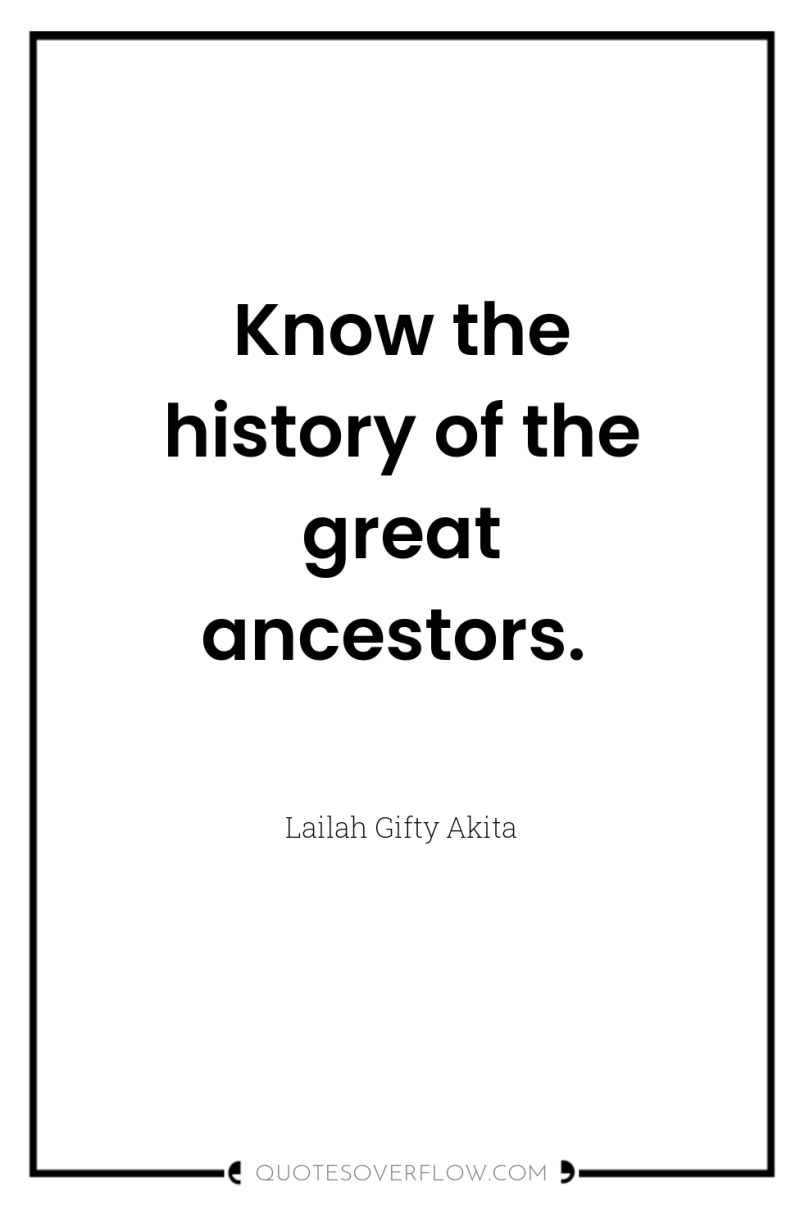 Know the history of the great ancestors. 
