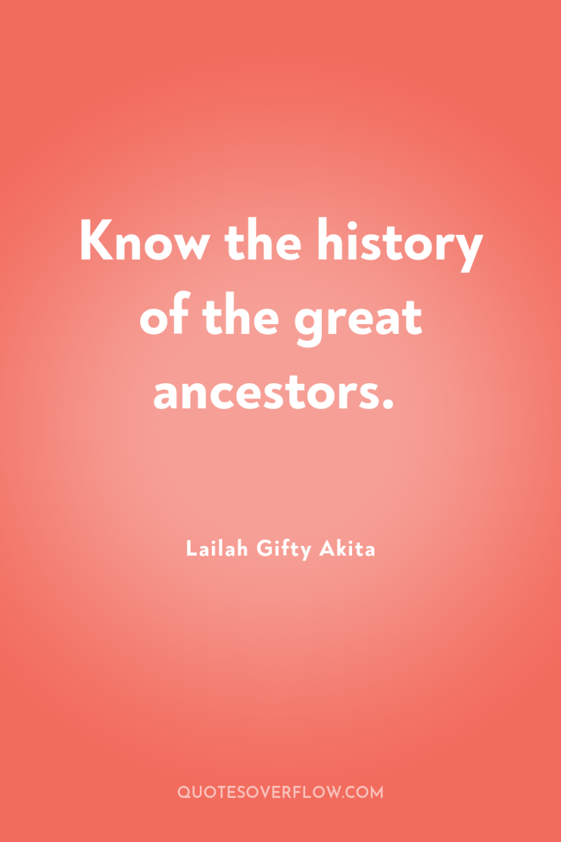 Know the history of the great ancestors. 
