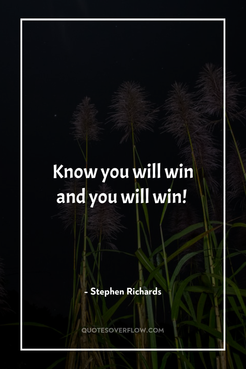 Know you will win and you will win! 