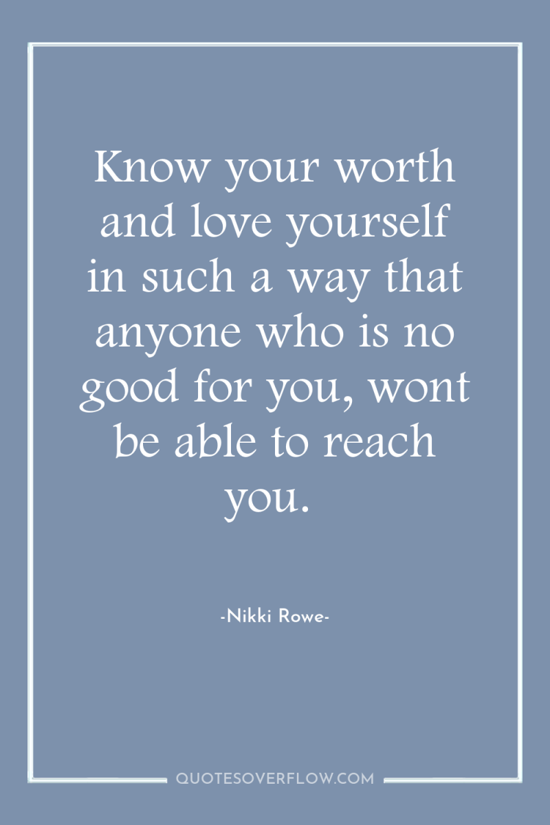 Know your worth and love yourself in such a way...