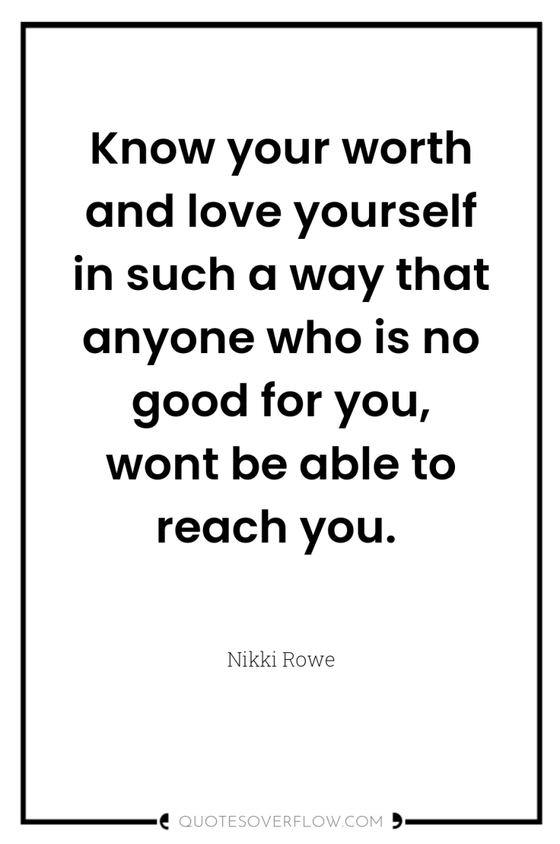 Know your worth and love yourself in such a way...