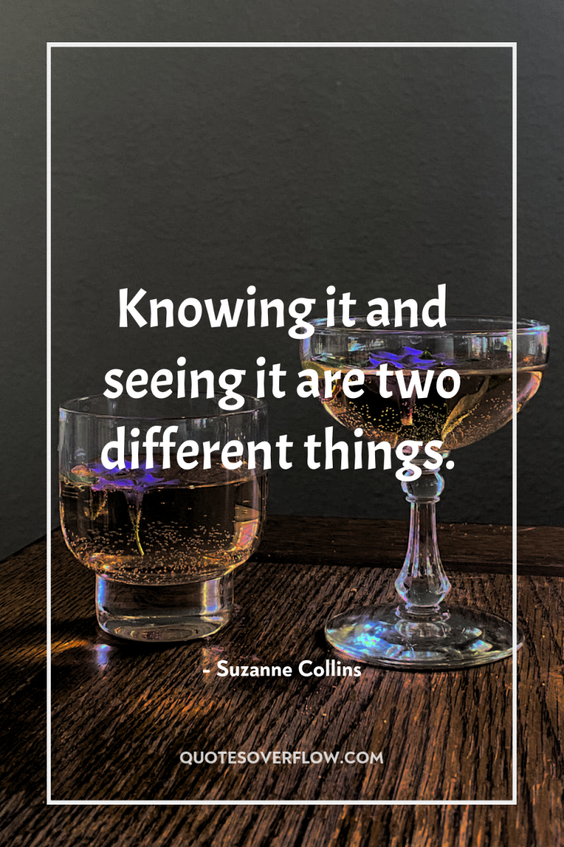 Knowing it and seeing it are two different things. 