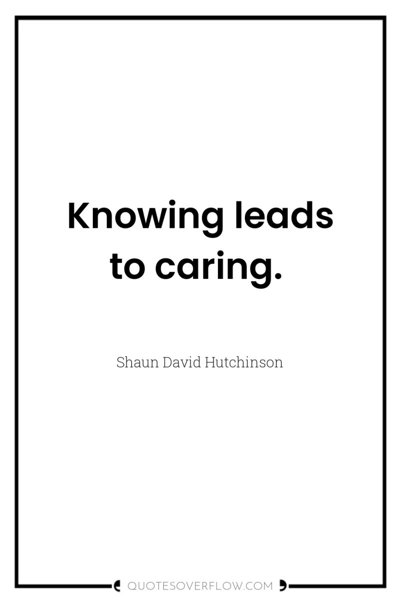 Knowing leads to caring. 