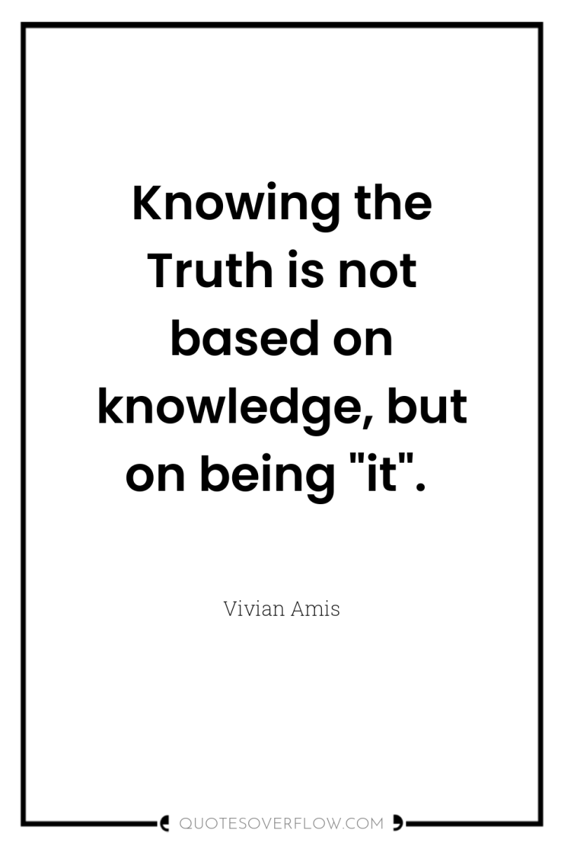 Knowing the Truth is not based on knowledge, but on...