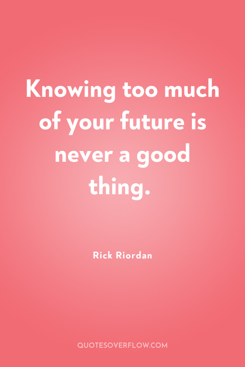 Knowing too much of your future is never a good...