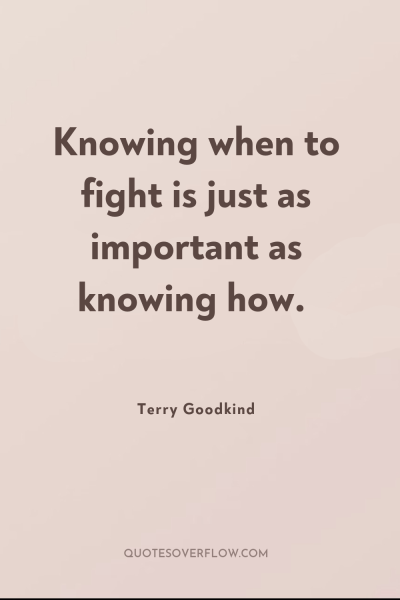 Knowing when to fight is just as important as knowing...