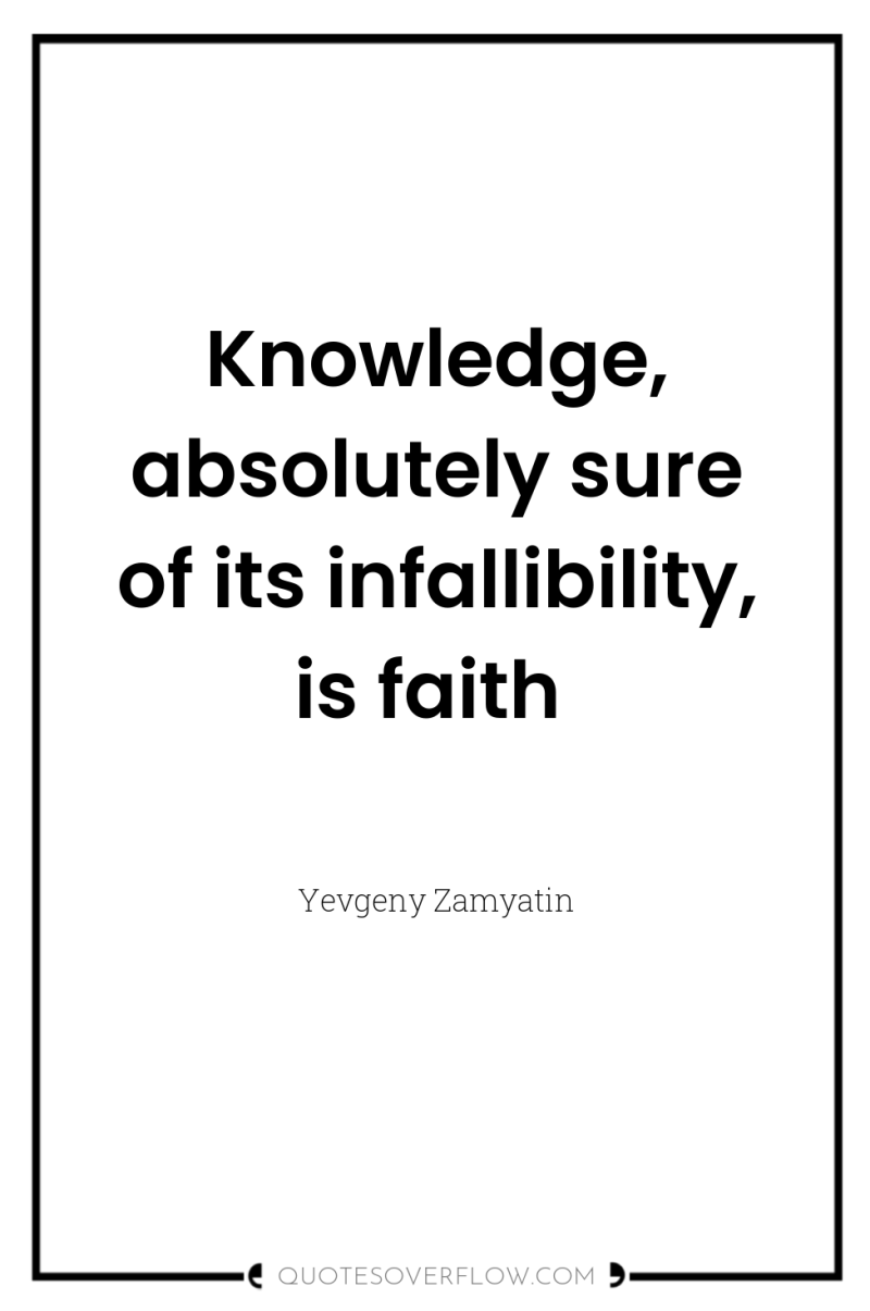 Knowledge, absolutely sure of its infallibility, is faith 