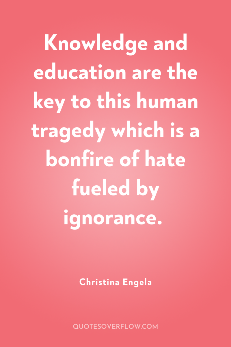 Knowledge and education are the key to this human tragedy...