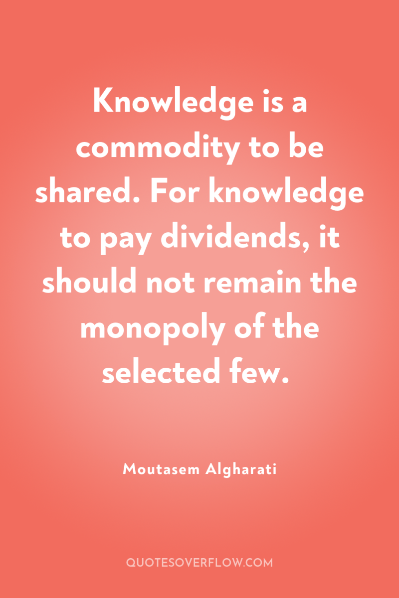 Knowledge is a commodity to be shared. For knowledge to...