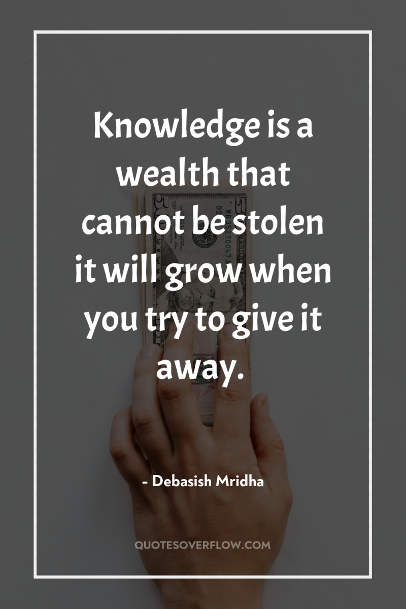 Knowledge is a wealth that cannot be stolen it will...