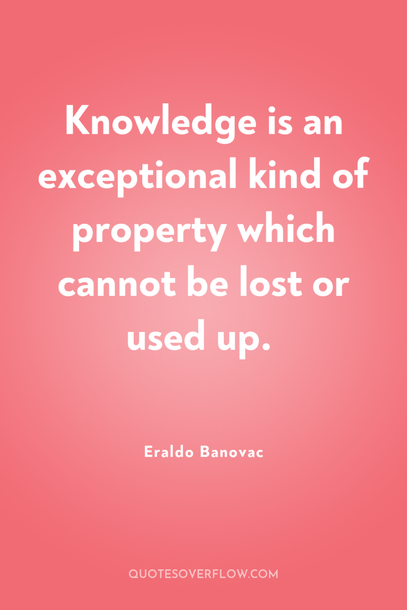 Knowledge is an exceptional kind of property which cannot be...