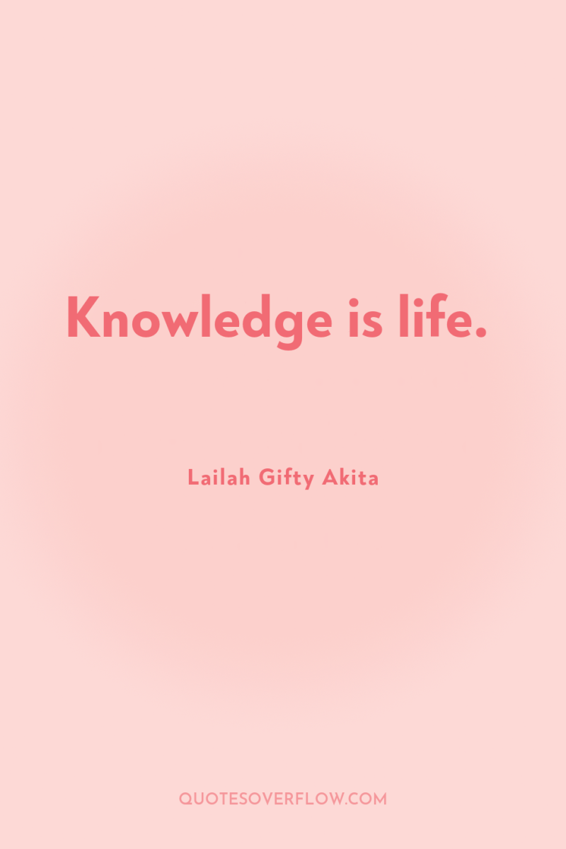 Knowledge is life. 
