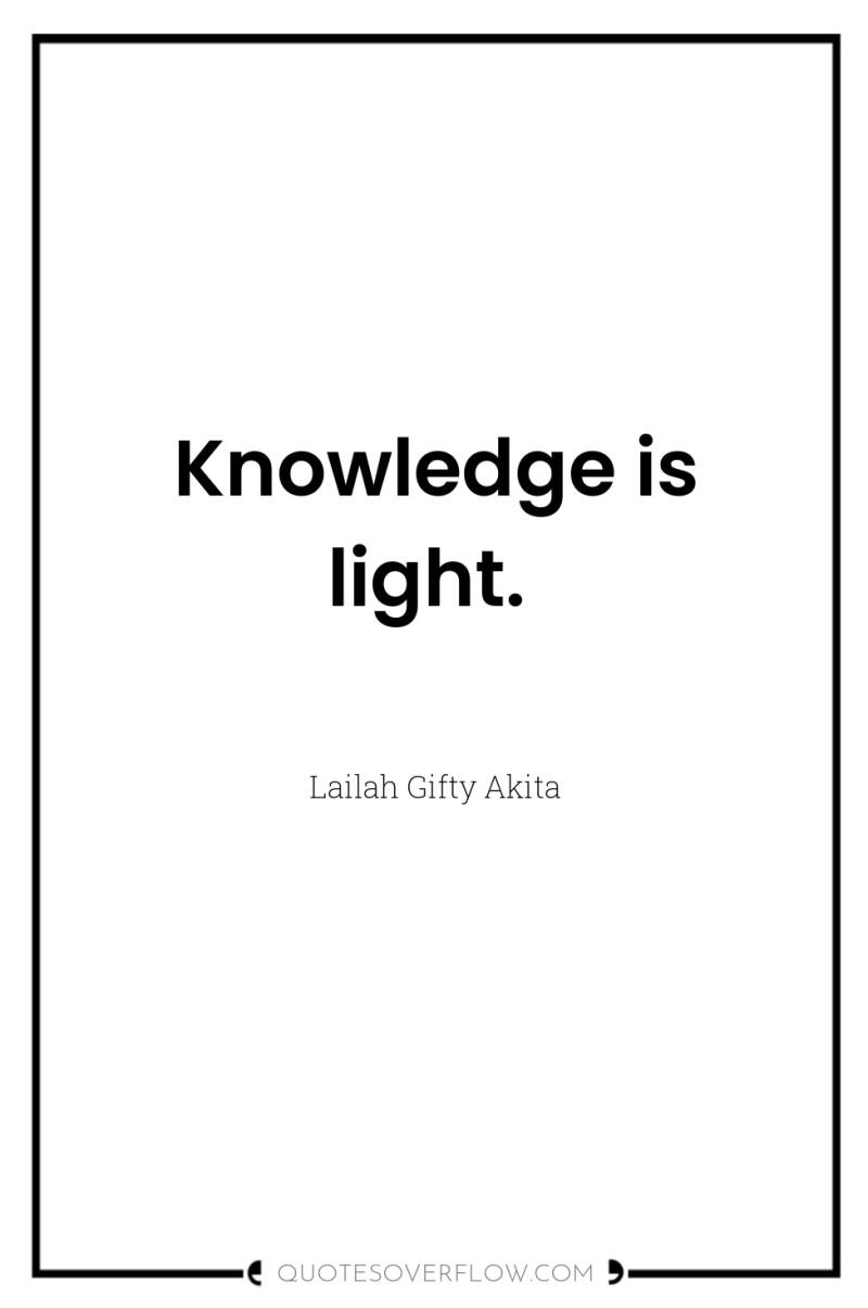 Knowledge is light. 