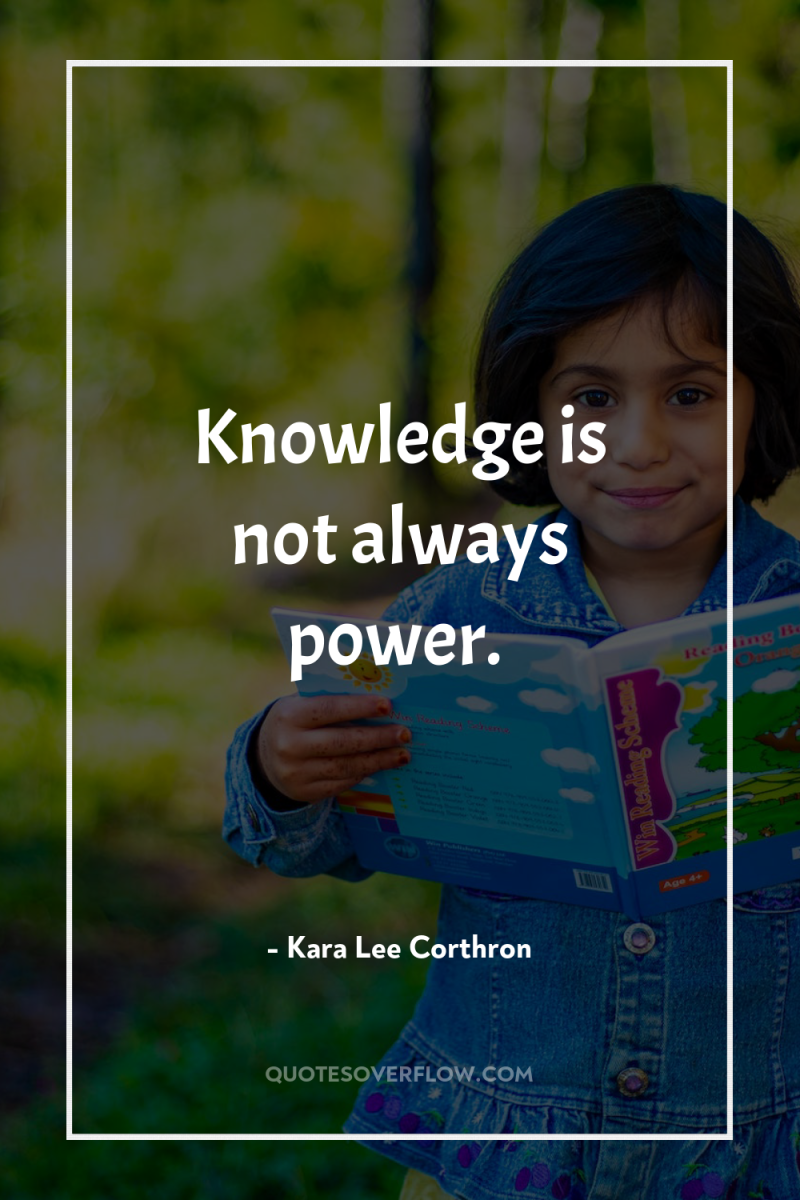 Knowledge is not always power. 