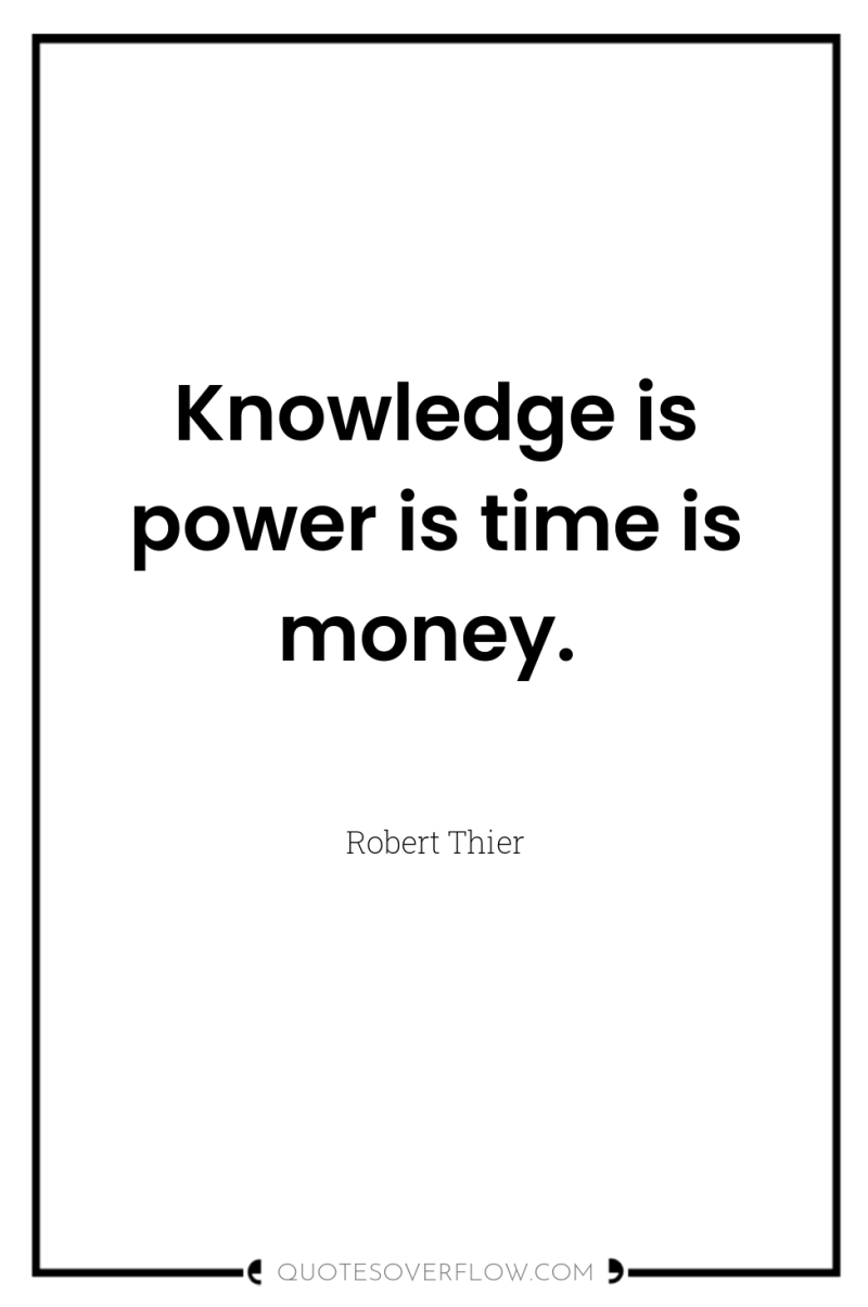 Knowledge is power is time is money. 
