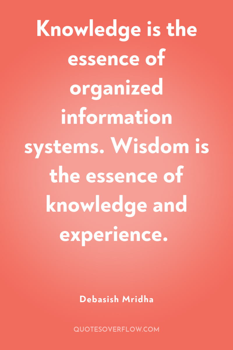 Knowledge is the essence of organized information systems. Wisdom is...