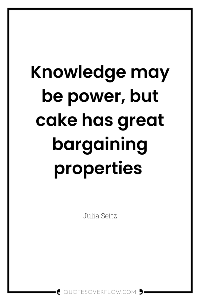 Knowledge may be power, but cake has great bargaining properties 
