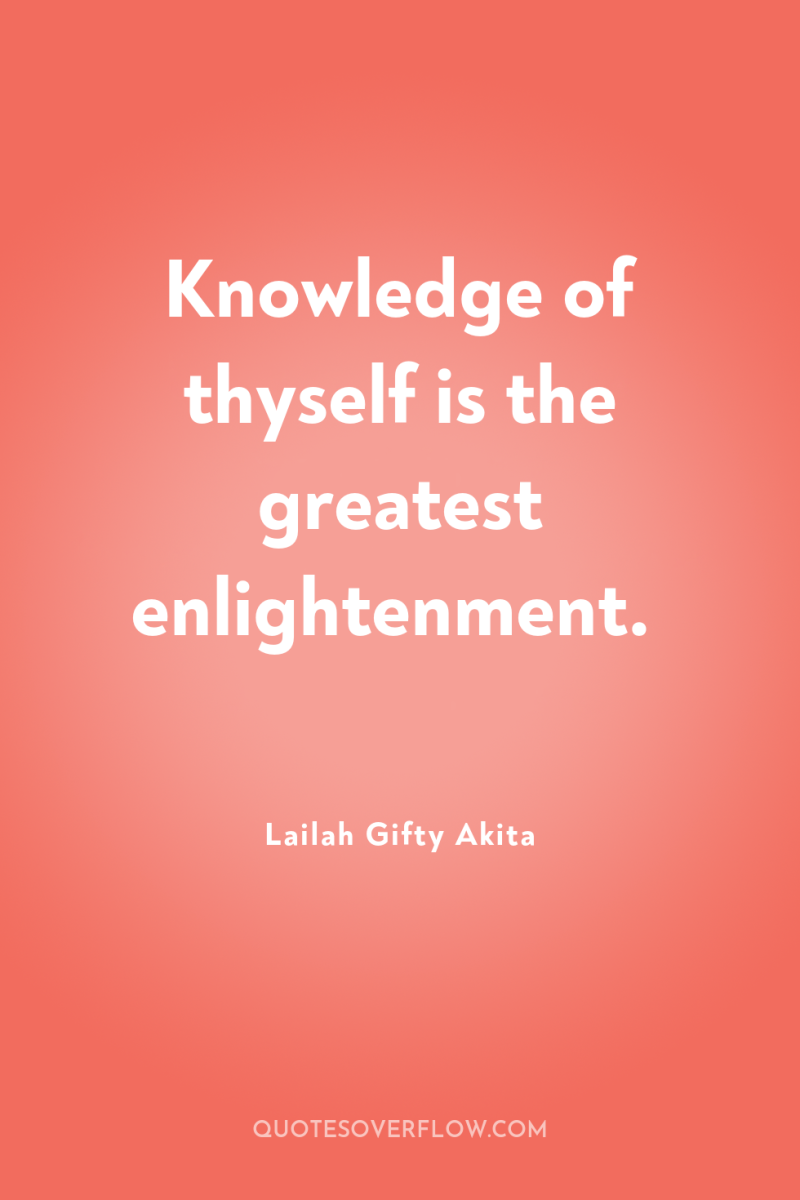 Knowledge of thyself is the greatest enlightenment. 