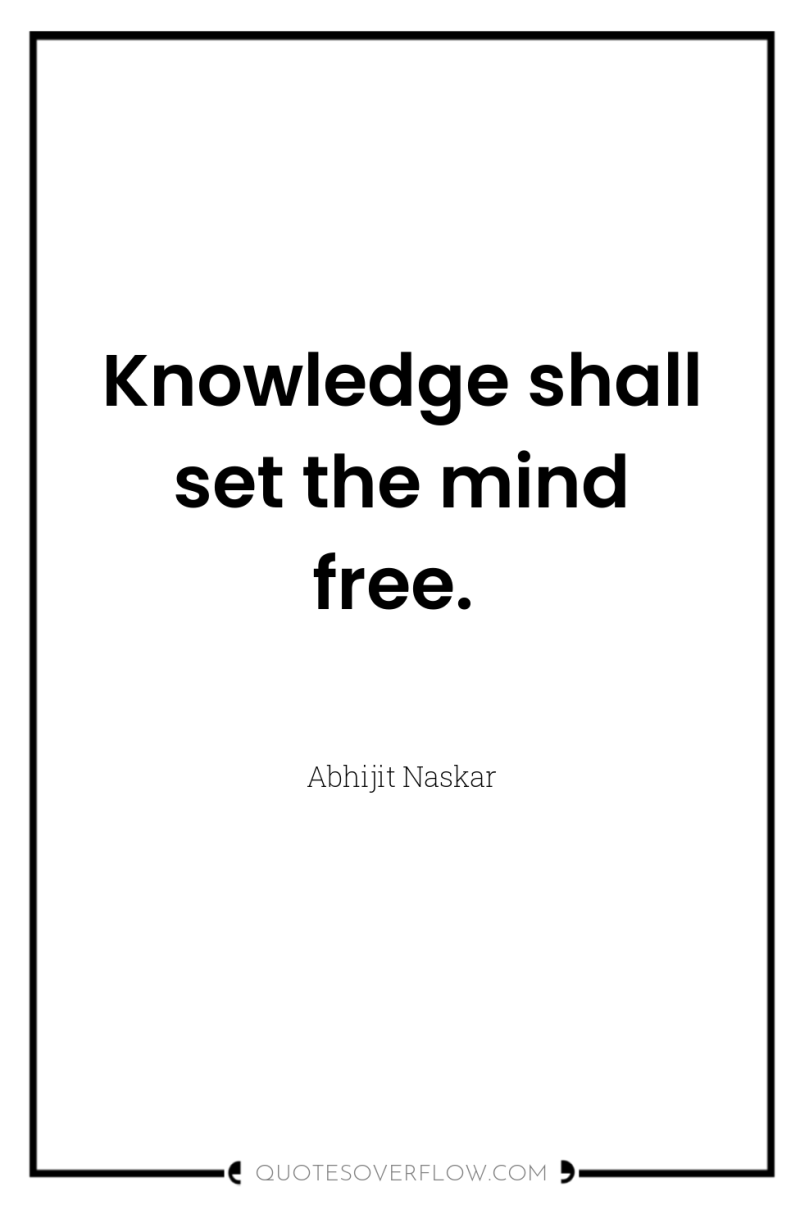 Knowledge shall set the mind free. 