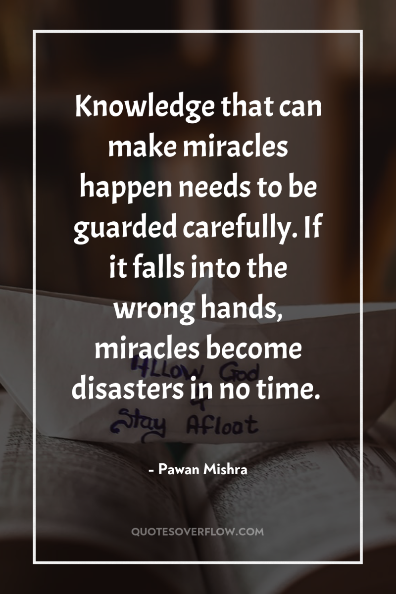 Knowledge that can make miracles happen needs to be guarded...