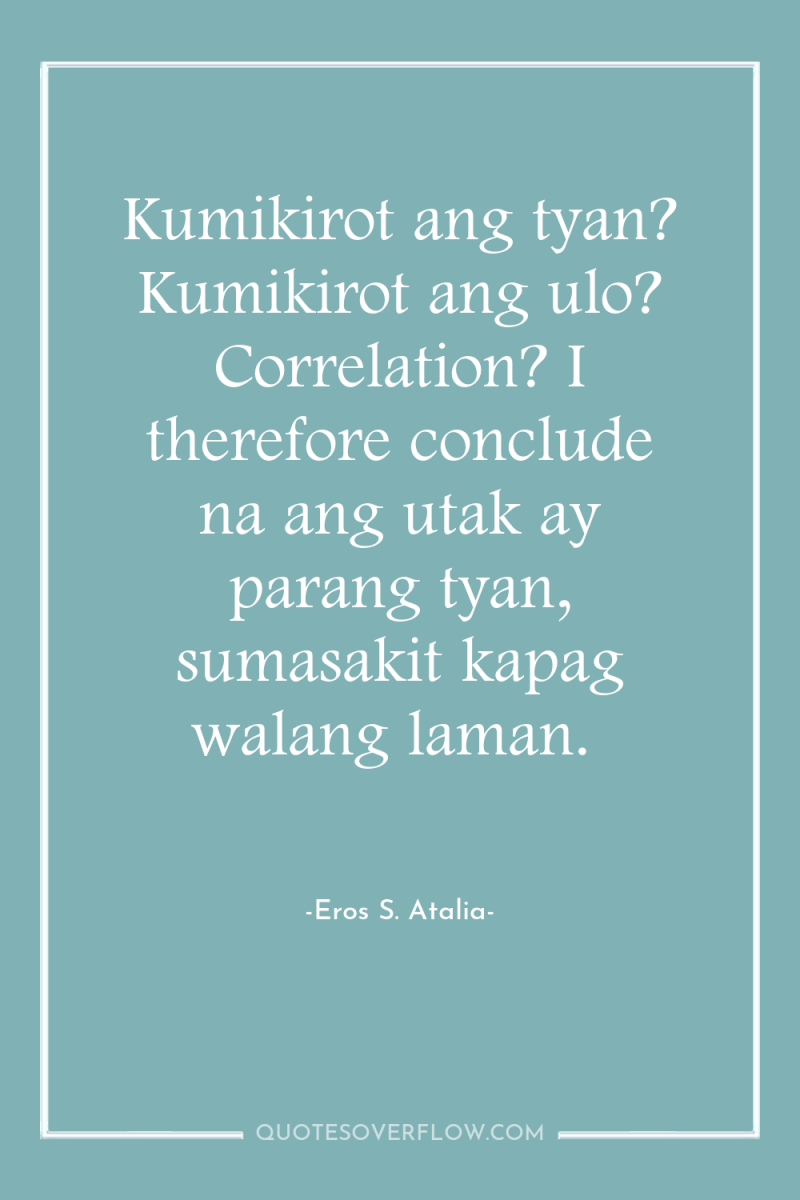 Kumikirot ang tyan? Kumikirot ang ulo? Correlation? I therefore conclude...