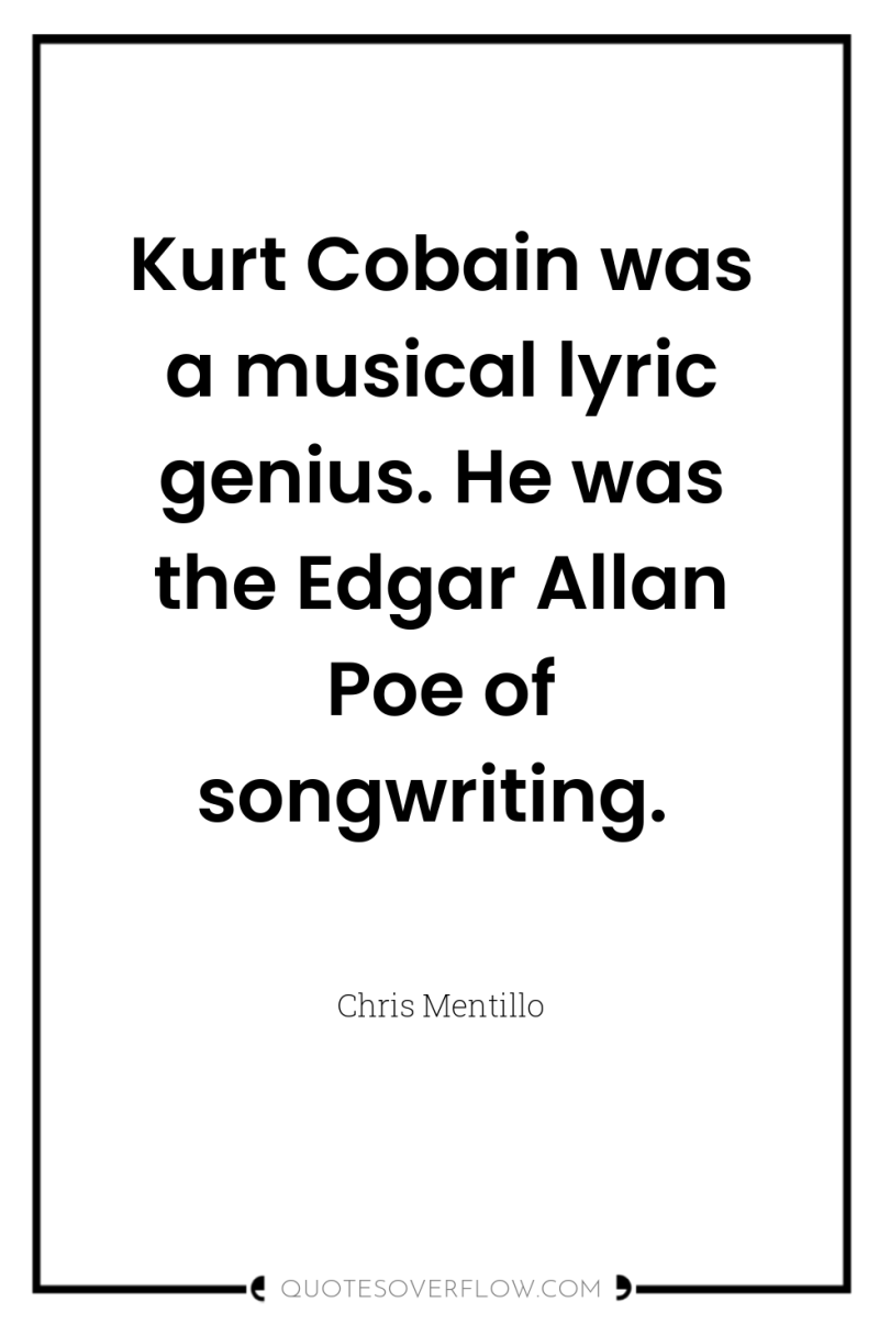 Kurt Cobain was a musical lyric genius. He was the...
