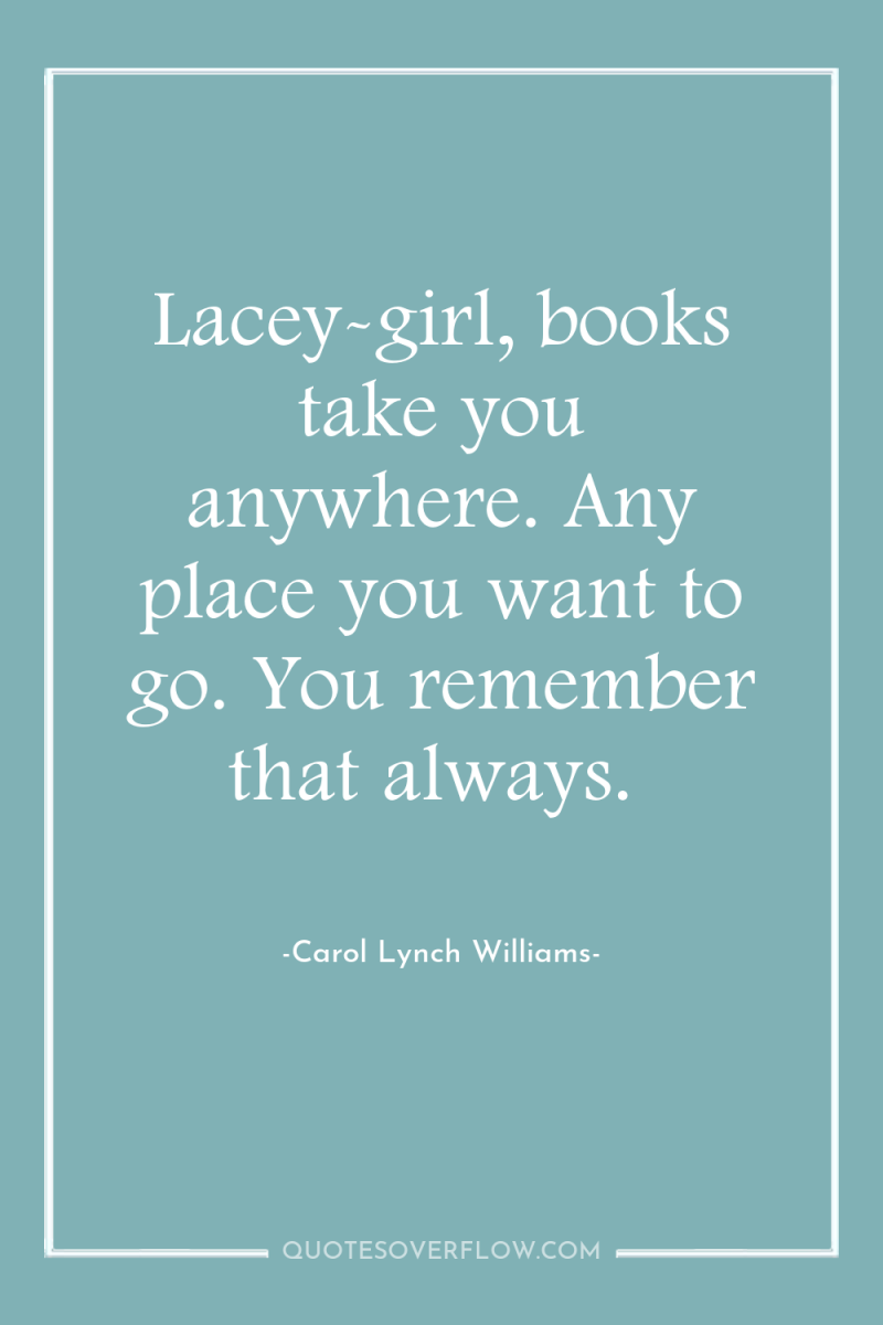 Lacey-girl, books take you anywhere. Any place you want to...