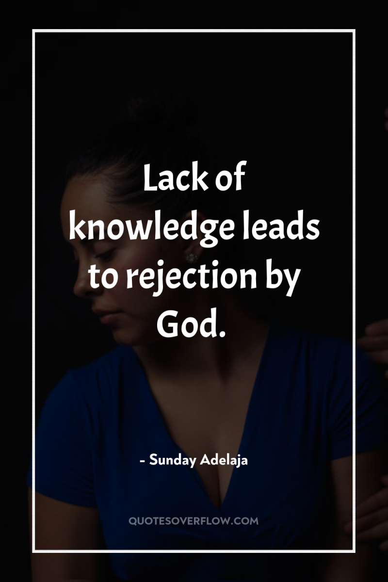 Lack of knowledge leads to rejection by God. 