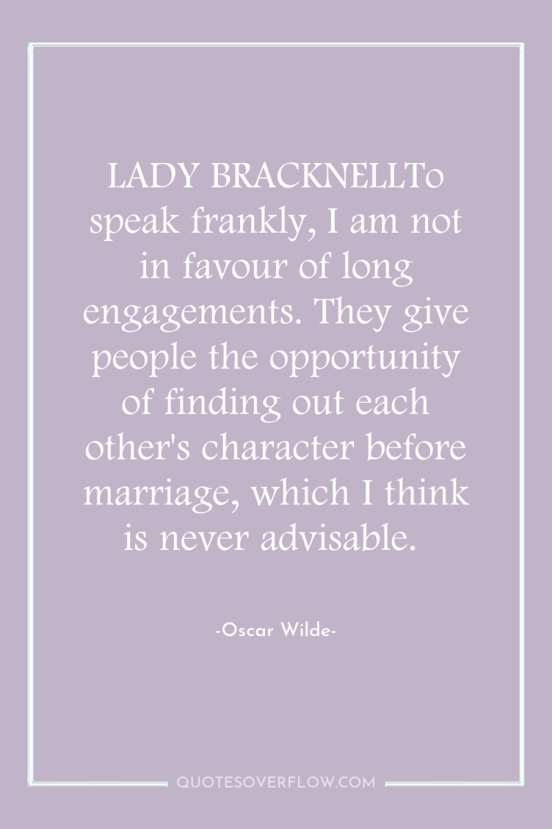 LADY BRACKNELLTo speak frankly, I am not in favour of...