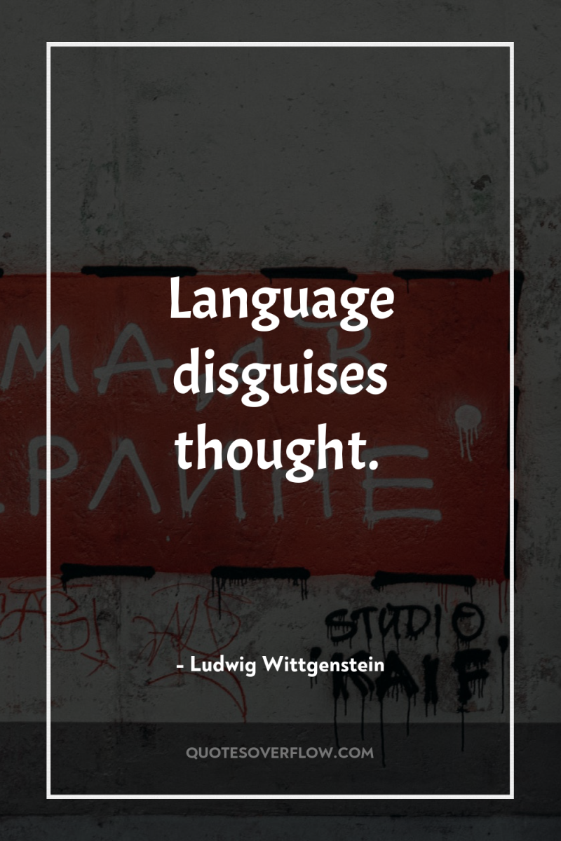 Language disguises thought. 