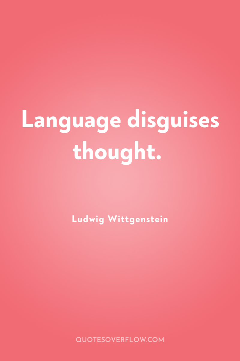 Language disguises thought. 