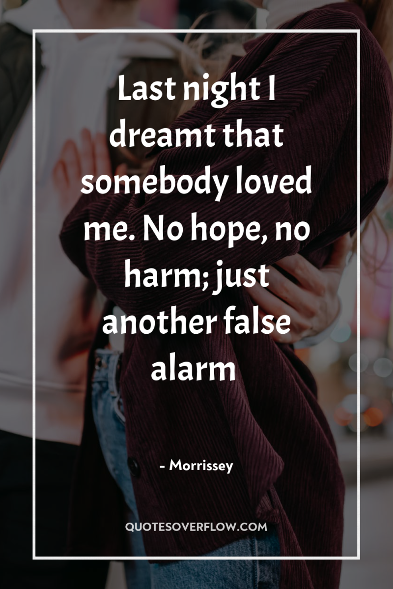 Last night I dreamt that somebody loved me. No hope,...