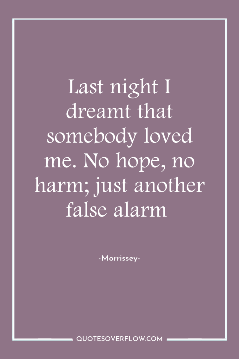 Last night I dreamt that somebody loved me. No hope,...
