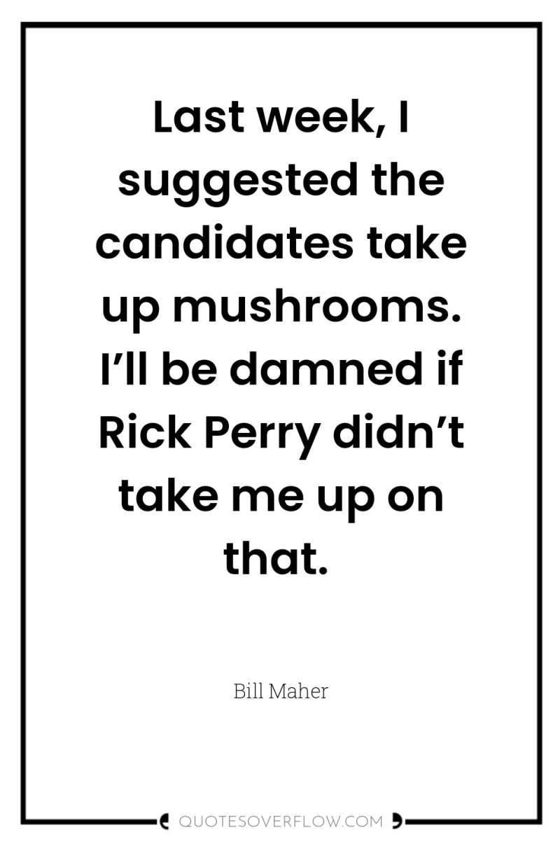 Last week, I suggested the candidates take up mushrooms. I’ll...