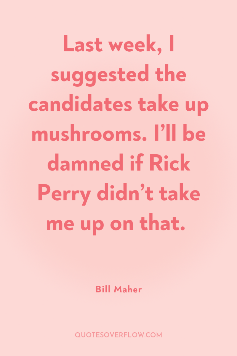 Last week, I suggested the candidates take up mushrooms. I’ll...