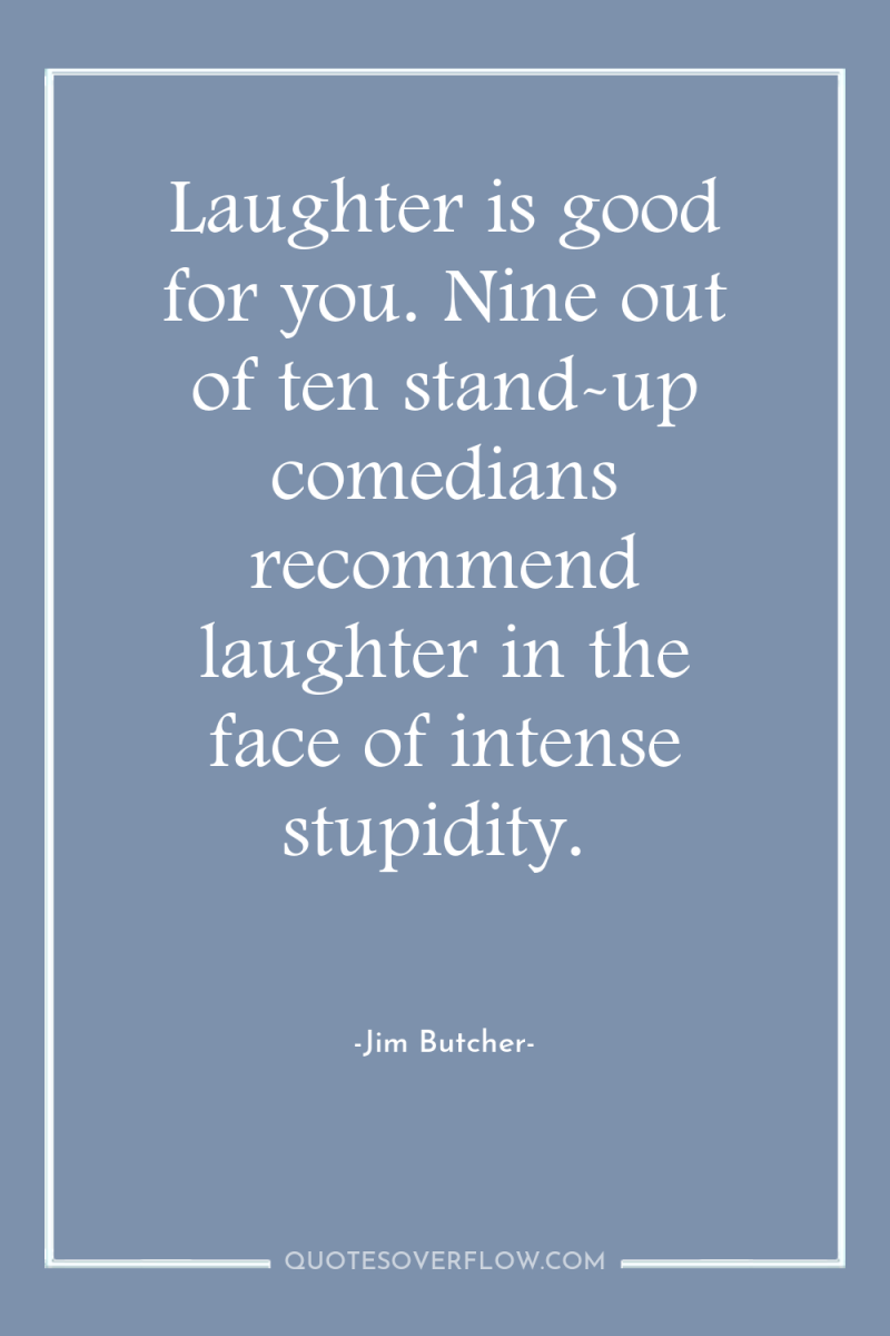 Laughter is good for you. Nine out of ten stand-up...