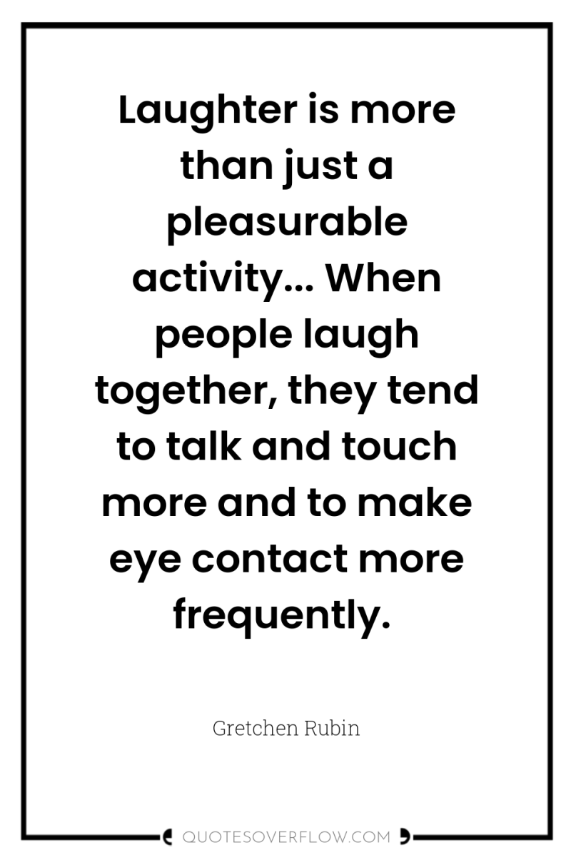 Laughter is more than just a pleasurable activity... When people...