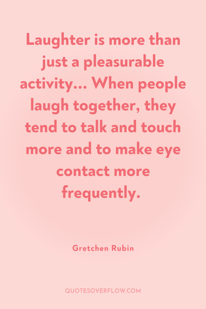 Laughter is more than just a pleasurable activity... When people...