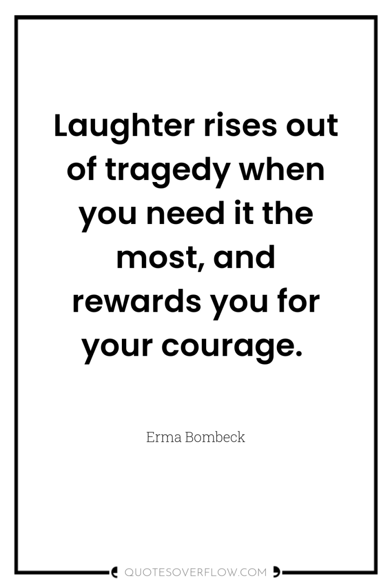 Laughter rises out of tragedy when you need it the...