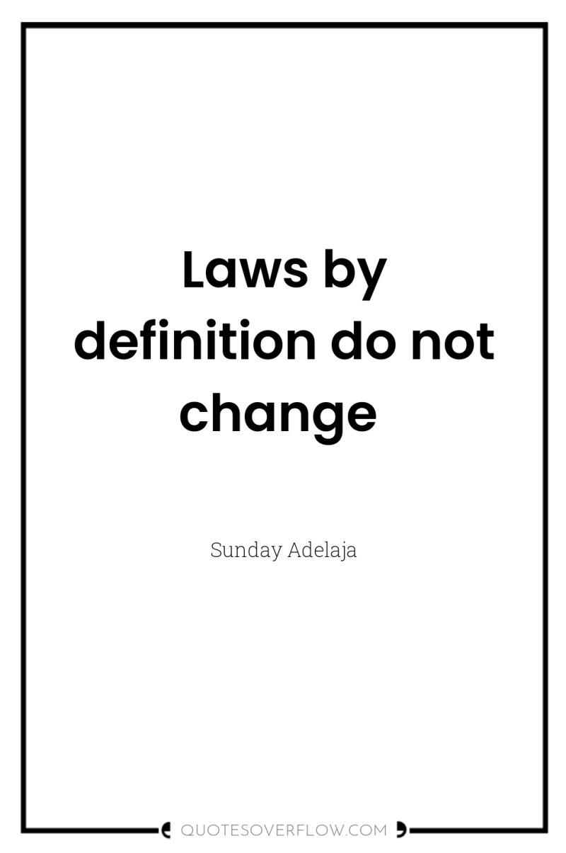 Laws by definition do not change 