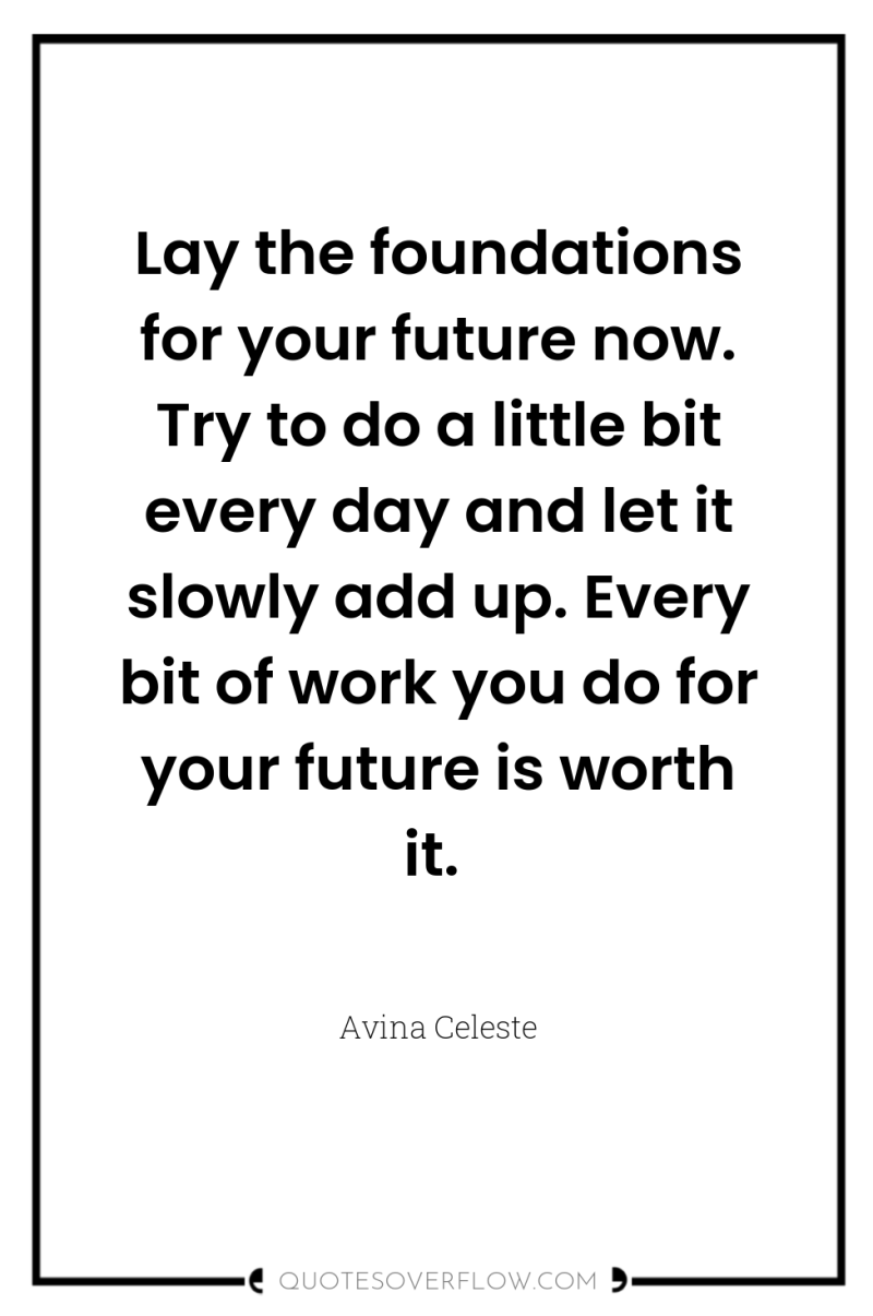 Lay the foundations for your future now. Try to do...