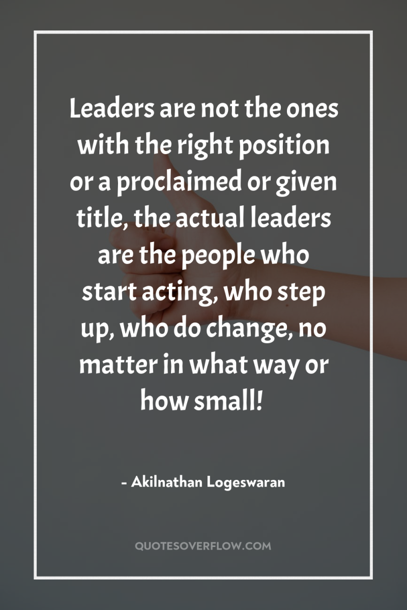 Leaders are not the ones with the right position or...