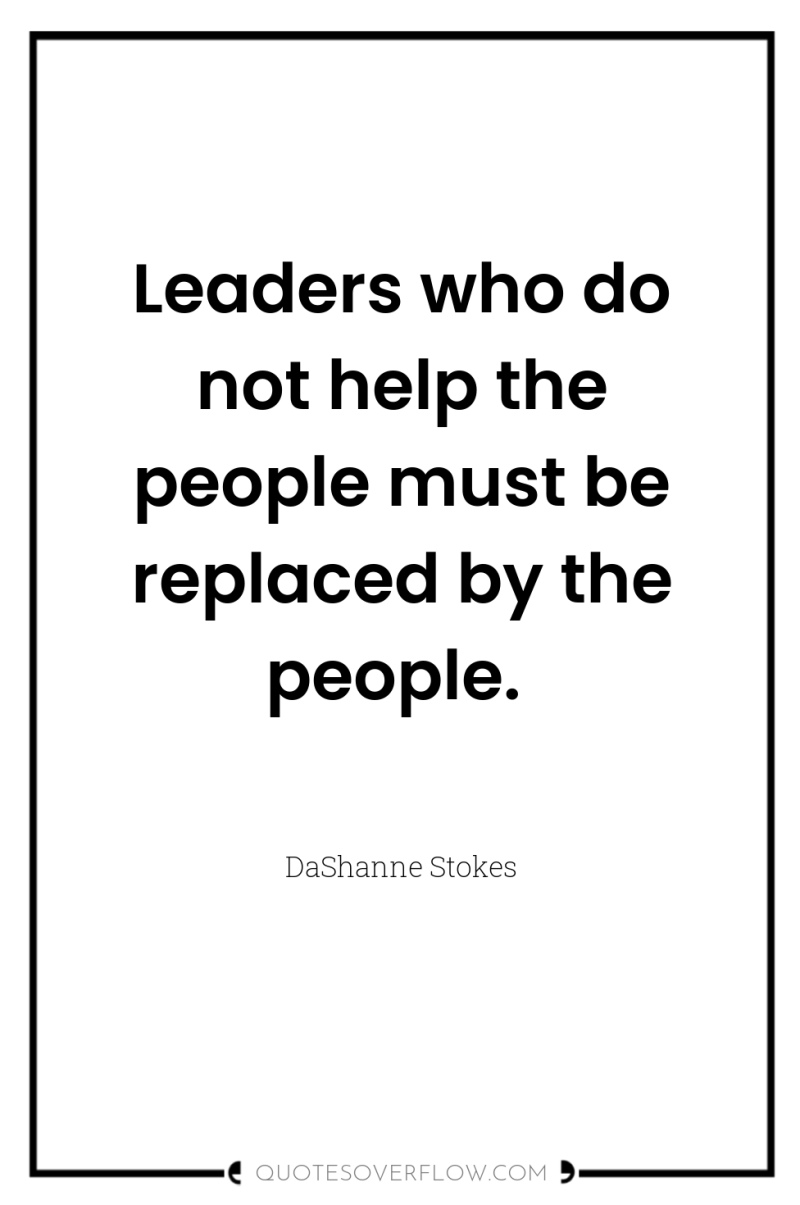 Leaders who do not help the people must be replaced...