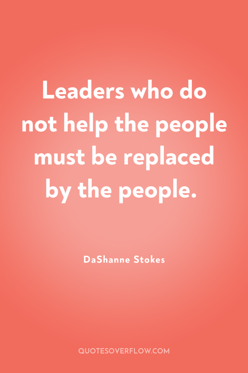 Leaders who do not help the people must be replaced...