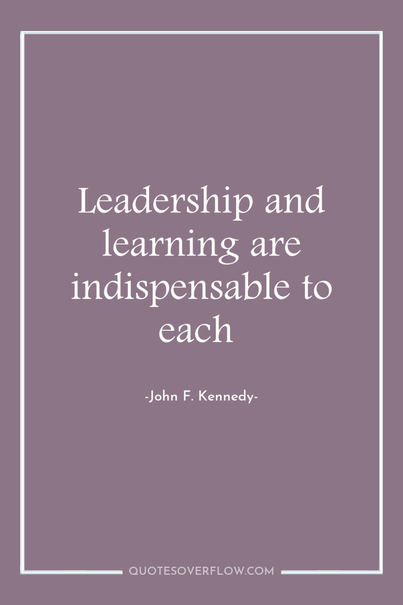 Leadership and learning are indispensable to each 