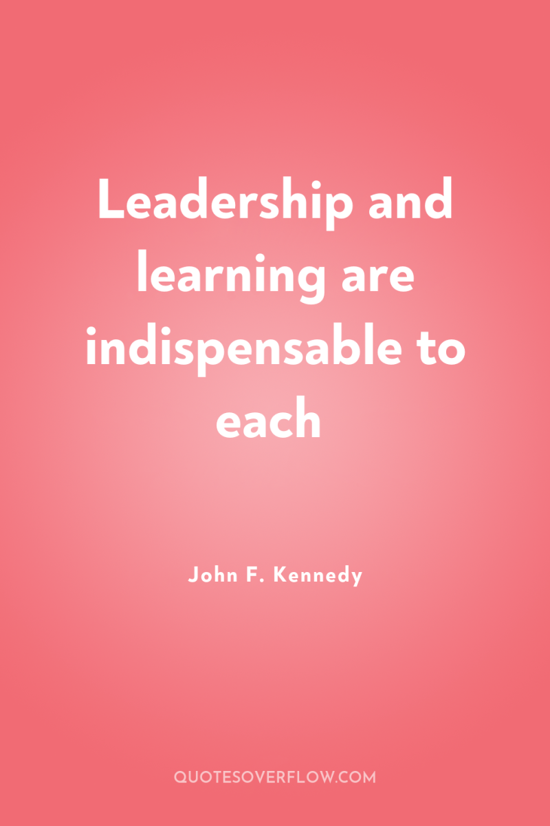Leadership and learning are indispensable to each 