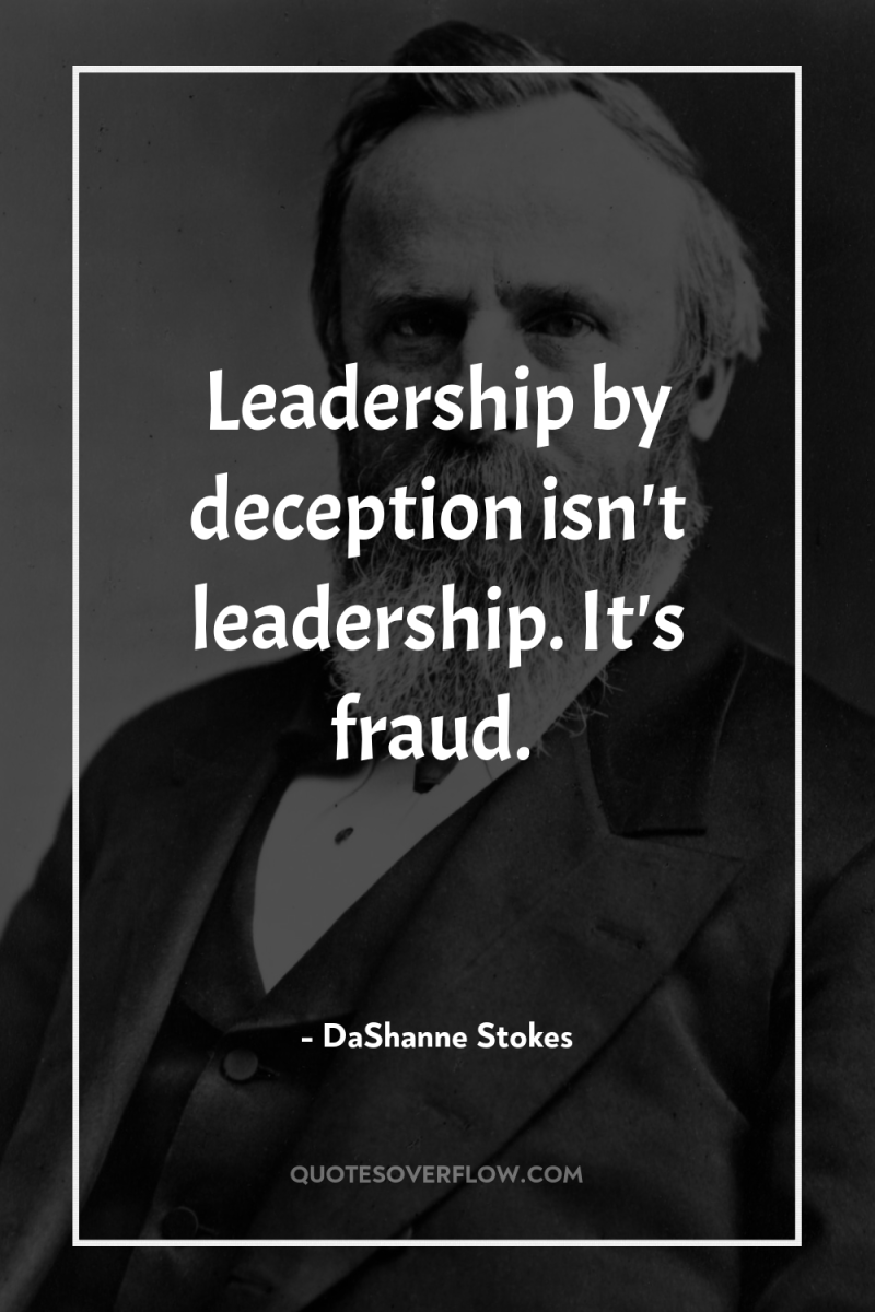 Leadership by deception isn't leadership. It's fraud. 