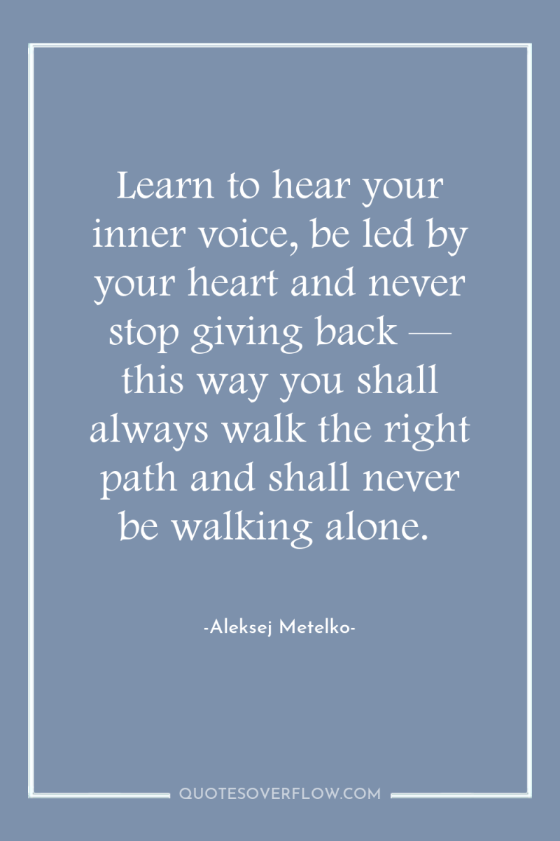 Learn to hear your inner voice, be led by your...