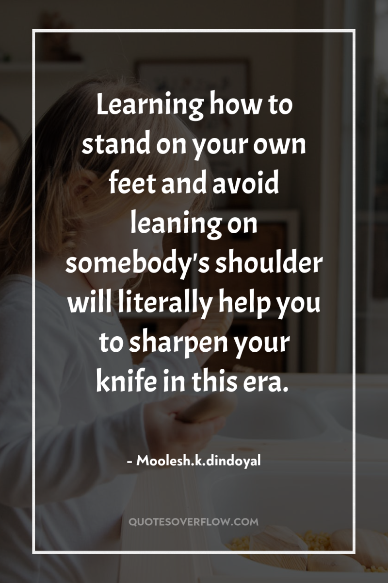 Learning how to stand on your own feet and avoid...