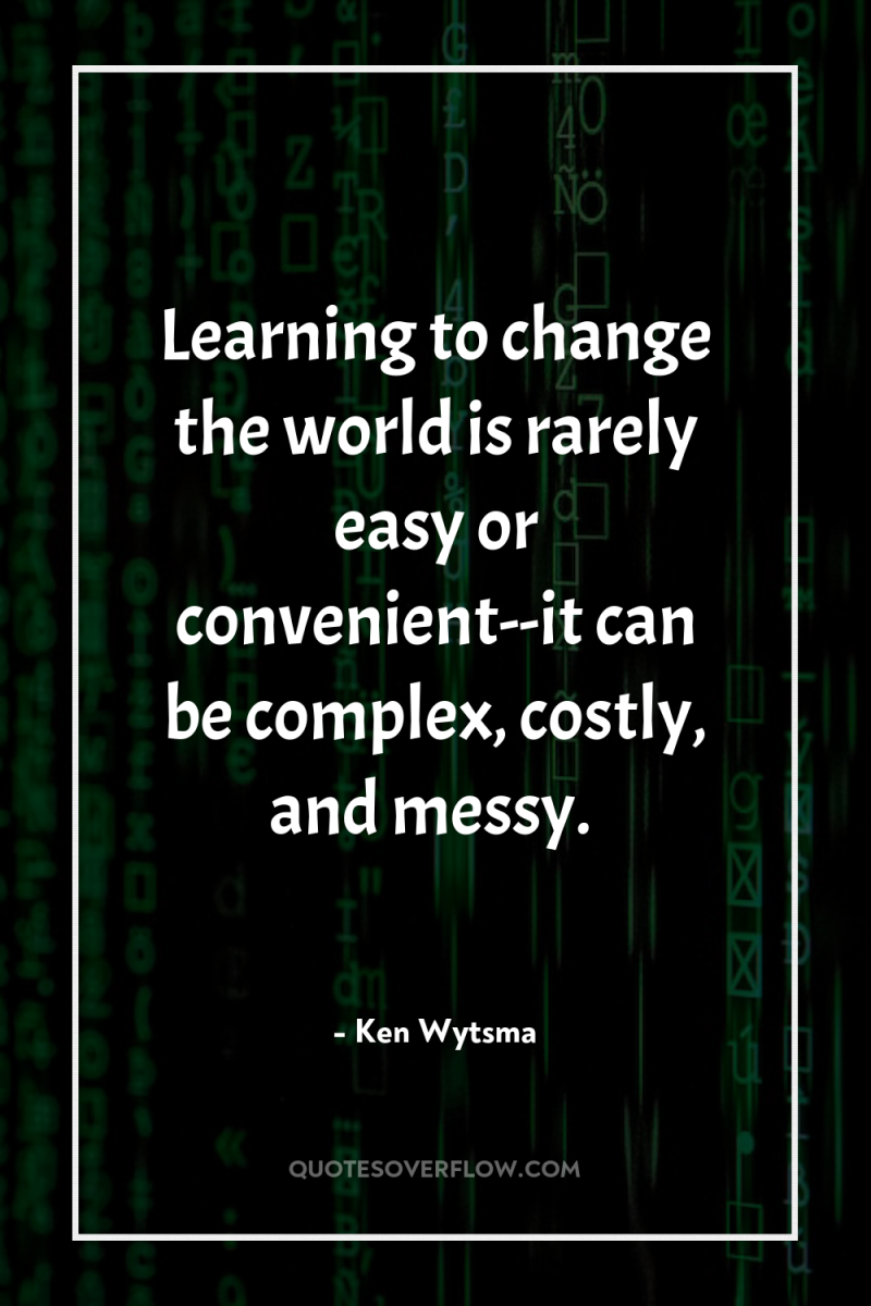 Learning to change the world is rarely easy or convenient--it...
